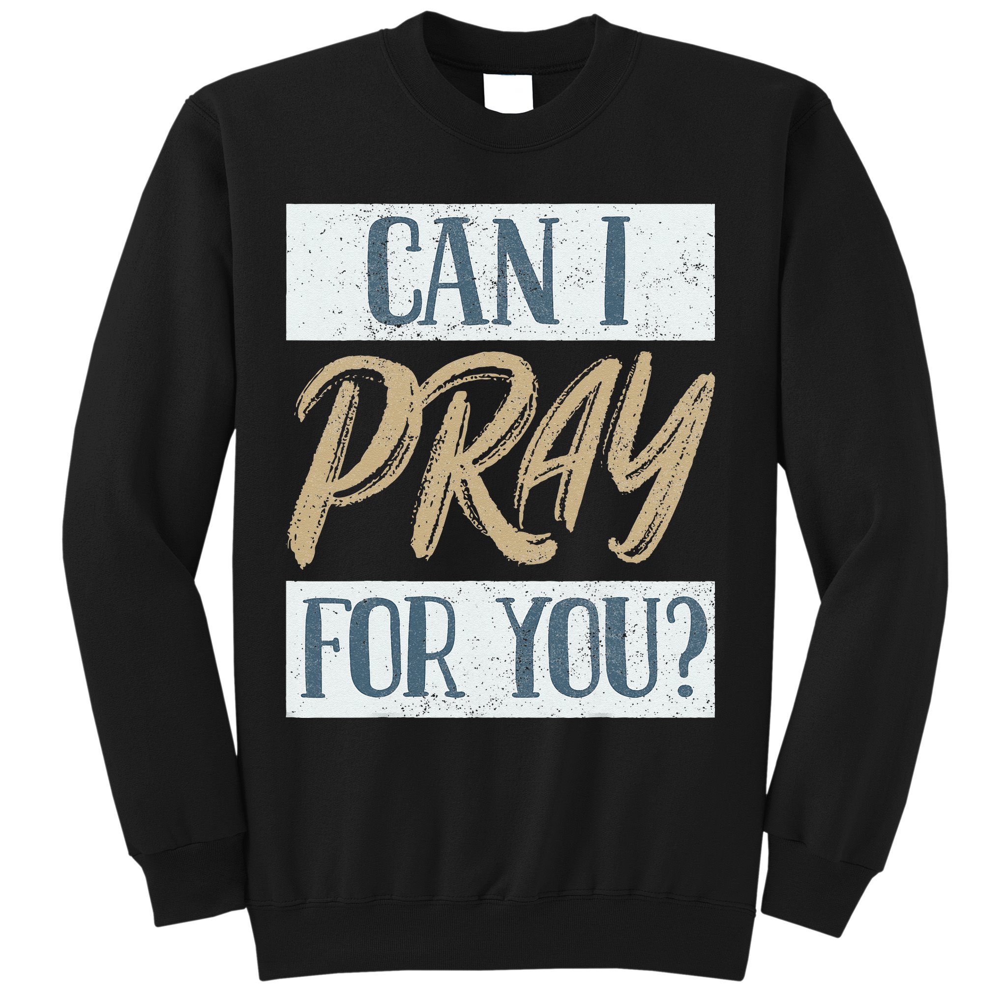 Can I Pray For You Christian Love Religious Sweatshirt