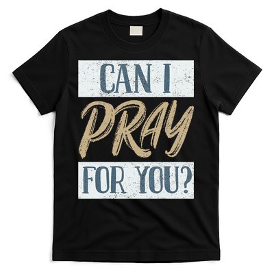 Can I Pray For You Christian Love Religious T-Shirt