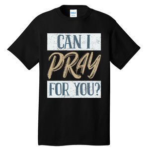 Can I Pray For You Christian Love Religious Tall T-Shirt