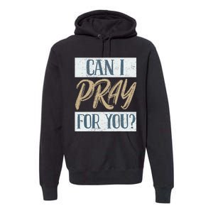 Can I Pray For You Christian Love Religious Premium Hoodie