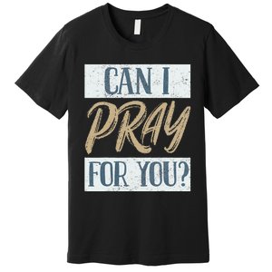 Can I Pray For You Christian Love Religious Premium T-Shirt