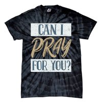 Can I Pray For You Christian Love Religious Tie-Dye T-Shirt