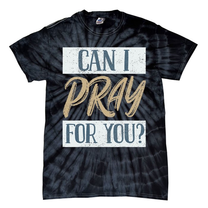 Can I Pray For You Christian Love Religious Tie-Dye T-Shirt