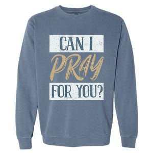 Can I Pray For You Christian Love Religious Garment-Dyed Sweatshirt