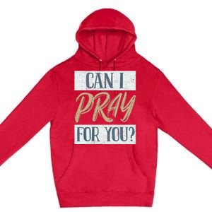 Can I Pray For You Christian Love Religious Premium Pullover Hoodie