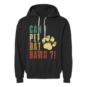 Can I Pet Dat Dawg Can I Pet That Dog Funny Dog Garment-Dyed Fleece Hoodie