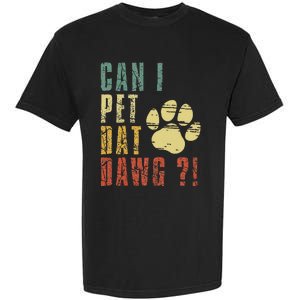 Can I Pet Dat Dawg Can I Pet That Dog Funny Dog Garment-Dyed Heavyweight T-Shirt