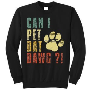 Can I Pet Dat Dawg Can I Pet That Dog Funny Dog Sweatshirt