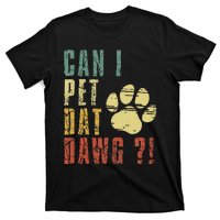 Can I Pet Dat Dawg Can I Pet That Dog Funny Dog T-Shirt