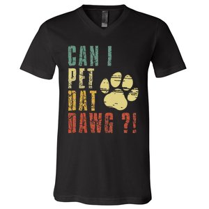 Can I Pet Dat Dawg Can I Pet That Dog Funny Dog V-Neck T-Shirt