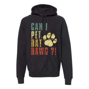 Can I Pet Dat Dawg Can I Pet That Dog Funny Dog Premium Hoodie