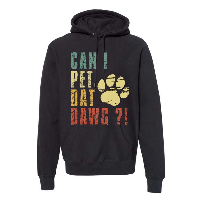 Can I Pet Dat Dawg Can I Pet That Dog Funny Dog Premium Hoodie