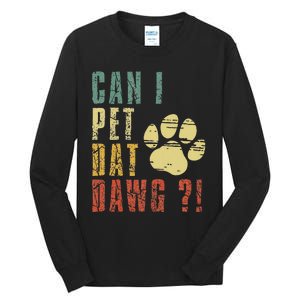 Can I Pet Dat Dawg Can I Pet That Dog Funny Dog Tall Long Sleeve T-Shirt