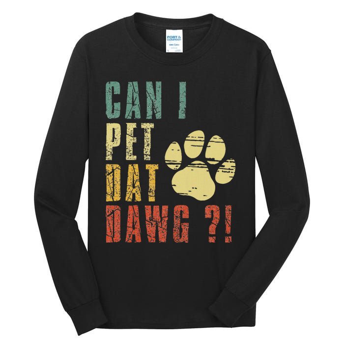 Can I Pet Dat Dawg Can I Pet That Dog Funny Dog Tall Long Sleeve T-Shirt