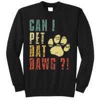 Can I Pet Dat Dawg Can I Pet That Dog Funny Dog Tall Sweatshirt