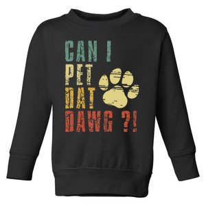 Can I Pet Dat Dawg Can I Pet That Dog Funny Dog Toddler Sweatshirt