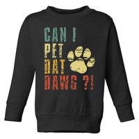 Can I Pet Dat Dawg Can I Pet That Dog Funny Dog Toddler Sweatshirt