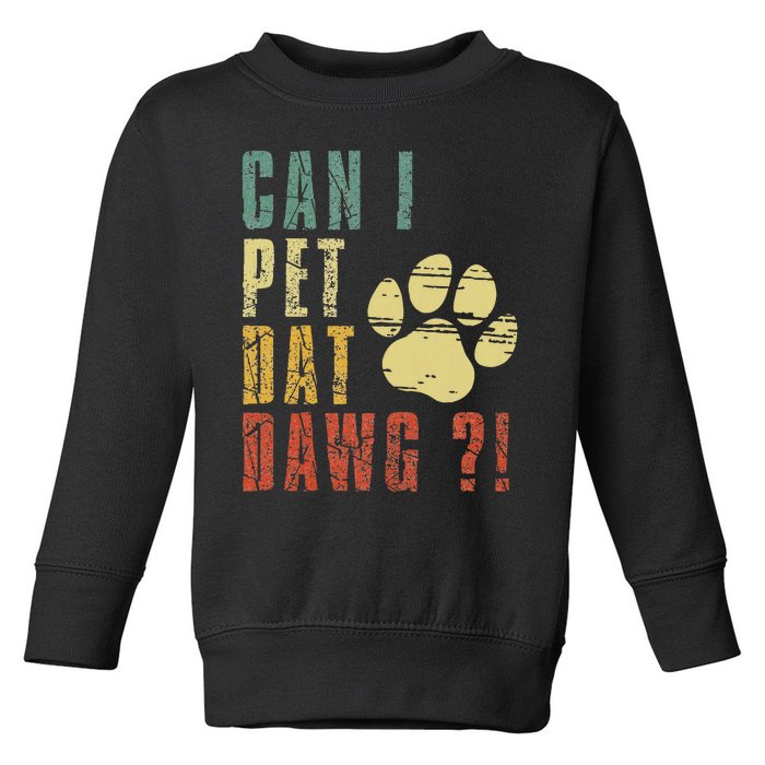 Can I Pet Dat Dawg Can I Pet That Dog Funny Dog Toddler Sweatshirt