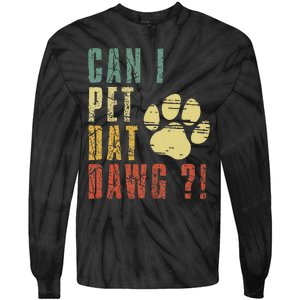 Can I Pet Dat Dawg Can I Pet That Dog Funny Dog Tie-Dye Long Sleeve Shirt