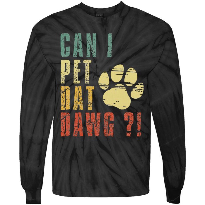 Can I Pet Dat Dawg Can I Pet That Dog Funny Dog Tie-Dye Long Sleeve Shirt