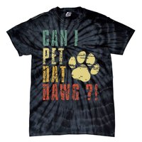 Can I Pet Dat Dawg Can I Pet That Dog Funny Dog Tie-Dye T-Shirt