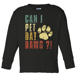 Can I Pet Dat Dawg Can I Pet That Dog Funny Dog Toddler Long Sleeve Shirt