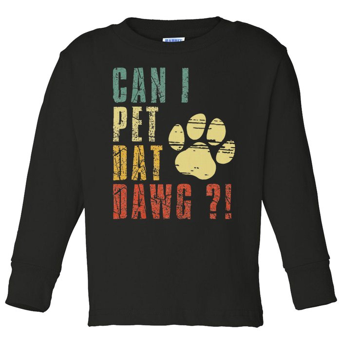 Can I Pet Dat Dawg Can I Pet That Dog Funny Dog Toddler Long Sleeve Shirt