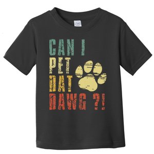 Can I Pet Dat Dawg Can I Pet That Dog Funny Dog Toddler T-Shirt