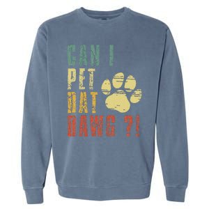 Can I Pet Dat Dawg Can I Pet That Dog Funny Dog Garment-Dyed Sweatshirt