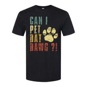 Can I Pet Dat Dawg Can I Pet That Dog Funny Dog Softstyle CVC T-Shirt