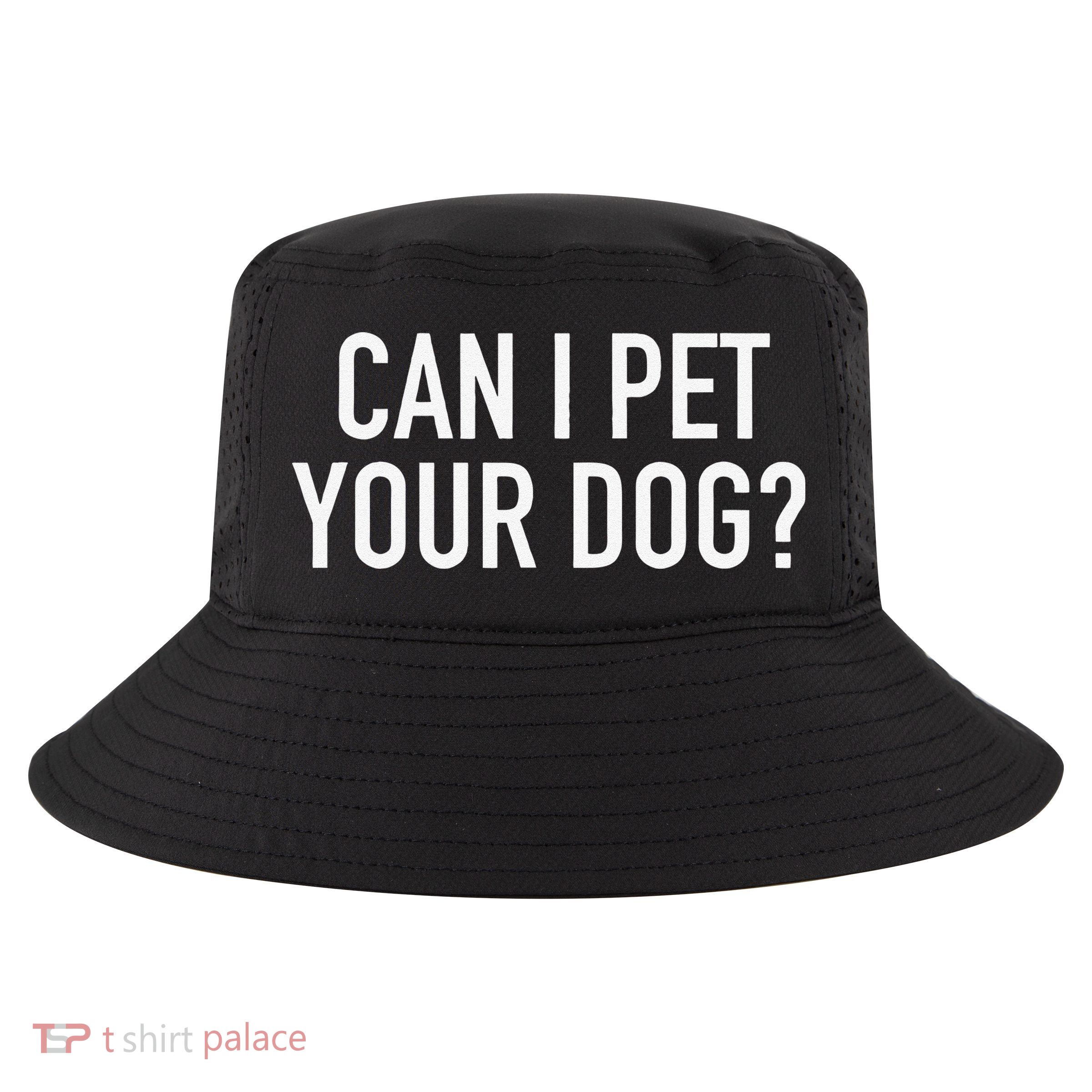 Can I Pet Your Dog Popular Funny Quote Cool Comfort Performance Bucket Hat