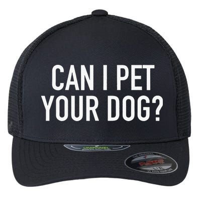 Can I Pet Your Dog Popular Funny Quote Flexfit Unipanel Trucker Cap