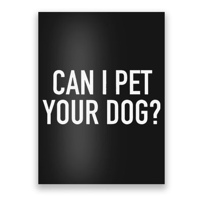 Can I Pet Your Dog Popular Funny Quote Poster