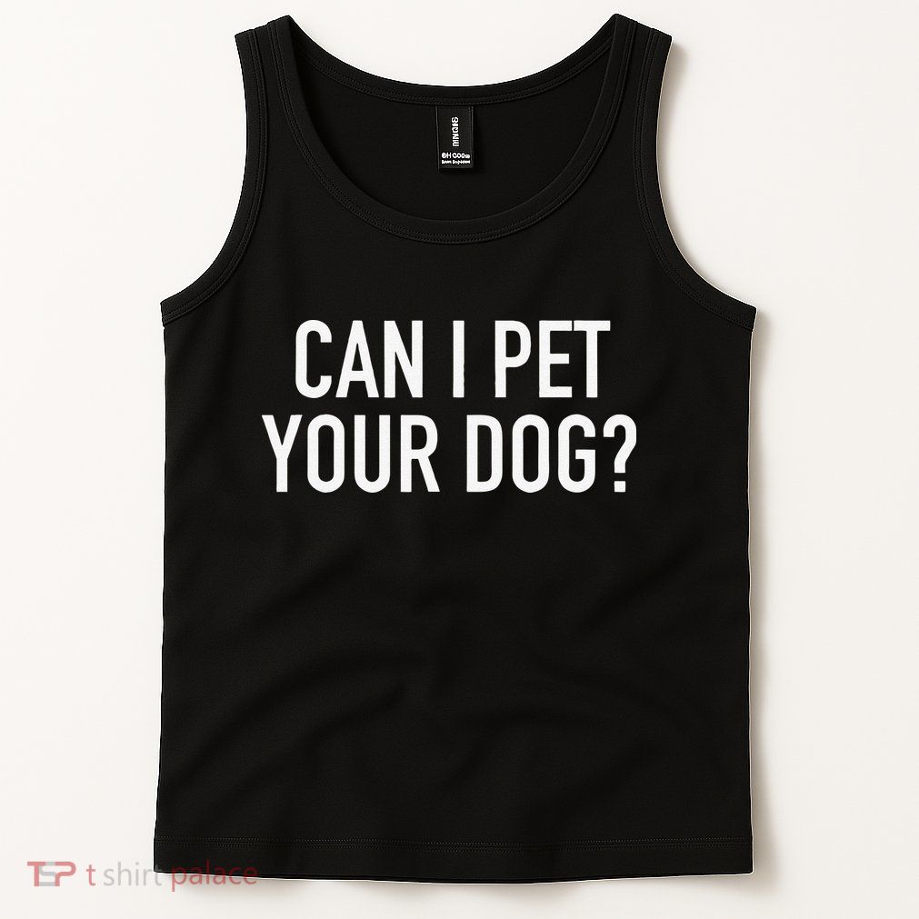 Can I Pet Your Dog Popular Funny Quote Tank Top