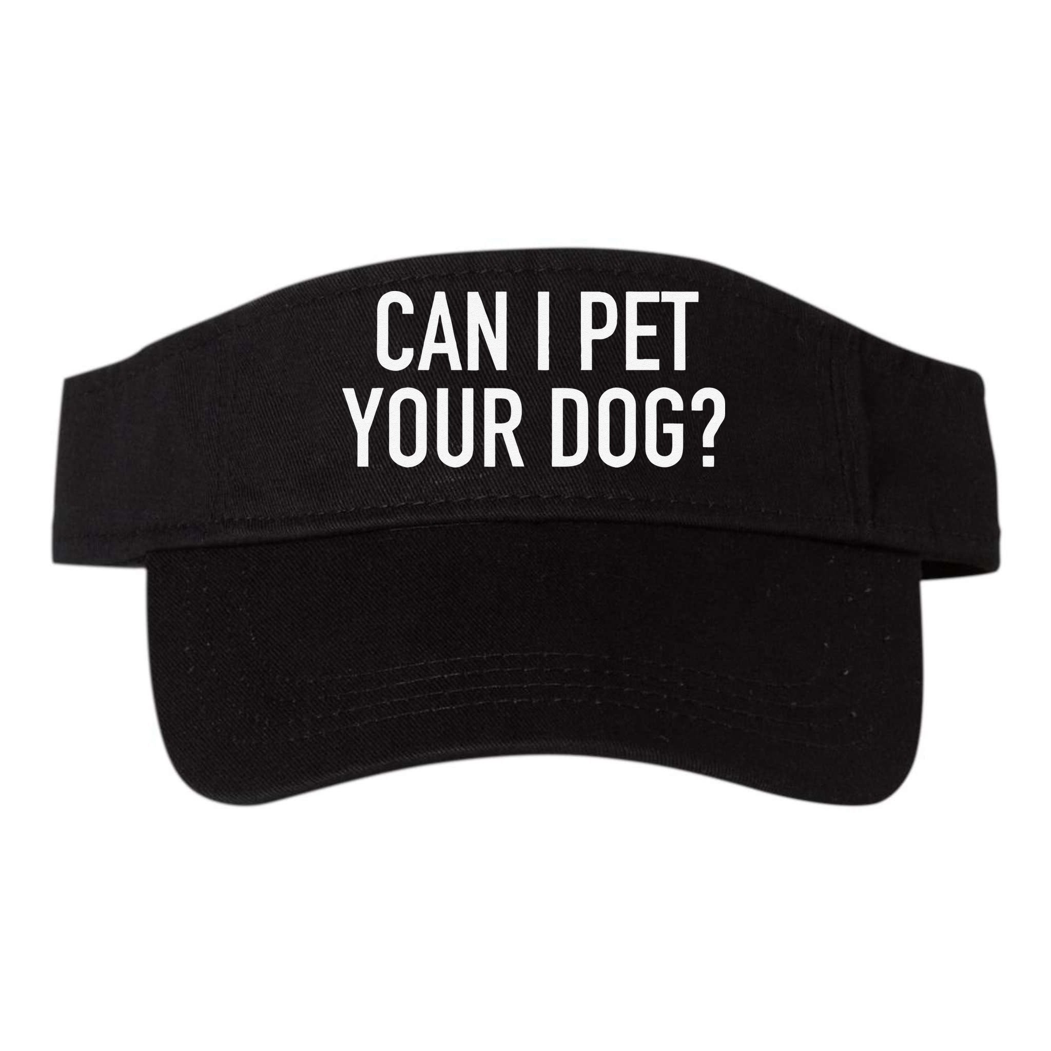 Can I Pet Your Dog Popular Funny Quote Visor