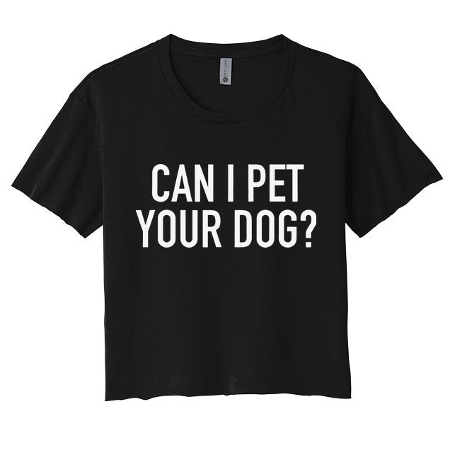 Can I Pet Your Dog Popular Funny Quote Crop Top