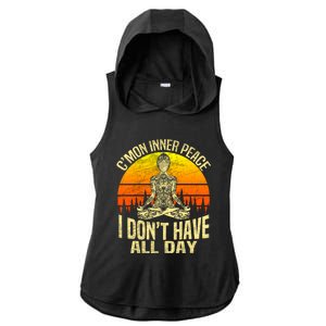 Cmon Inner Peace I Dont Have All Day Funny Gift Meditation Yoga Funny Gift Ladies PosiCharge Tri-Blend Wicking Draft Hoodie Tank