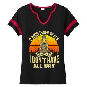 Cmon Inner Peace I Dont Have All Day Funny Gift Meditation Yoga Funny Gift Ladies Halftime Notch Neck Tee