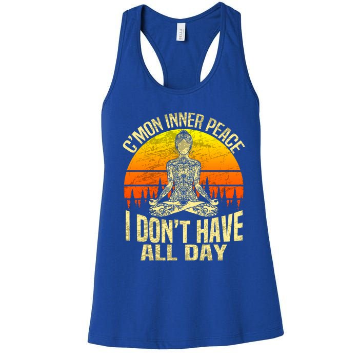 Cmon Inner Peace I Dont Have All Day Funny Gift Meditation Yoga Funny Gift Women's Racerback Tank