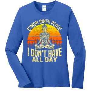 Cmon Inner Peace I Dont Have All Day Funny Gift Meditation Yoga Funny Gift Ladies Long Sleeve Shirt