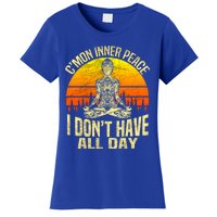 Cmon Inner Peace I Dont Have All Day Funny Gift Meditation Yoga Funny Gift Women's T-Shirt