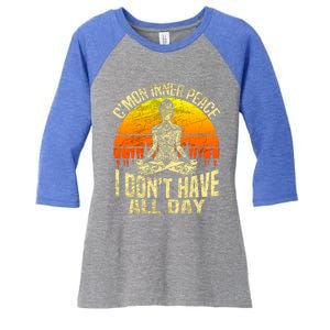 Cmon Inner Peace I Dont Have All Day Funny Gift Meditation Yoga Funny Gift Women's Tri-Blend 3/4-Sleeve Raglan Shirt