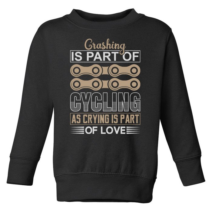 Crashing Is Part Of Cycling As Crying Is Part Of Love Toddler Sweatshirt