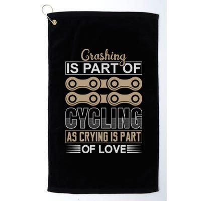 Crashing Is Part Of Cycling As Crying Is Part Of Love Platinum Collection Golf Towel