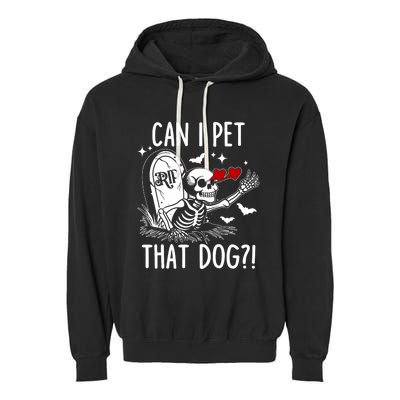 Can I Pet That Dog Skeleton Funny Dog Lover Garment-Dyed Fleece Hoodie