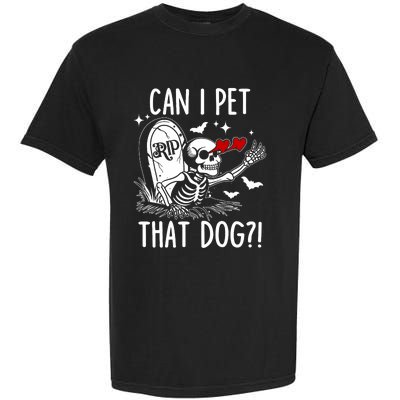 Can I Pet That Dog Skeleton Funny Dog Lover Garment-Dyed Heavyweight T-Shirt