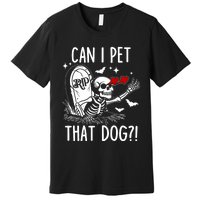 Can I Pet That Dog Skeleton Funny Dog Lover Premium T-Shirt