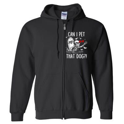 Can I Pet That Dog Skeleton Funny Dog Lover Full Zip Hoodie