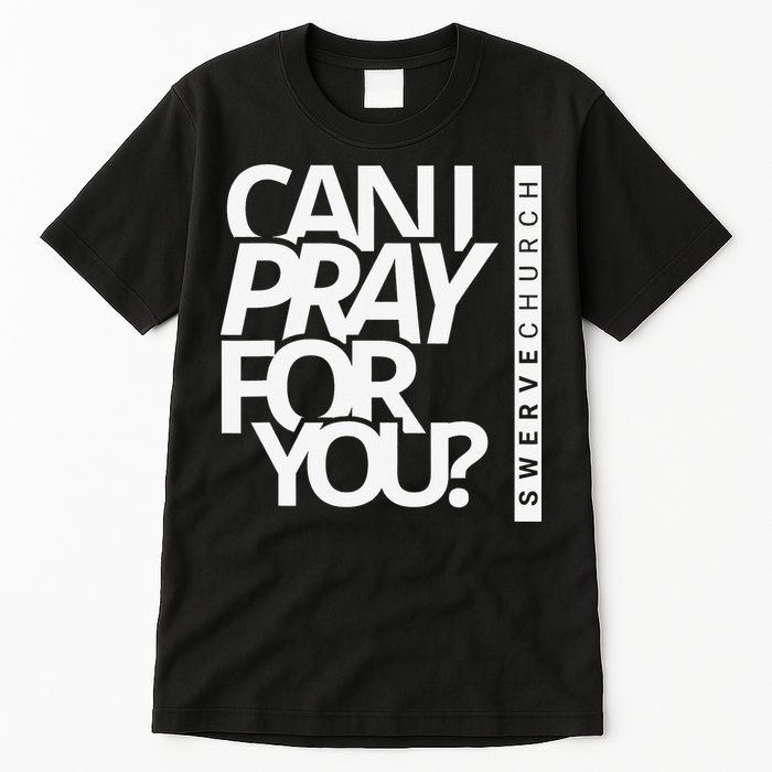 Can I Pray For You Tall T-Shirt