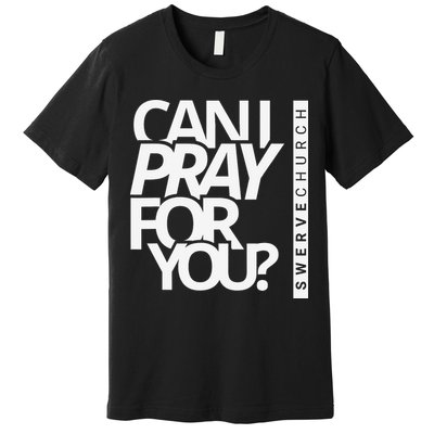 Can I Pray For You Premium T-Shirt